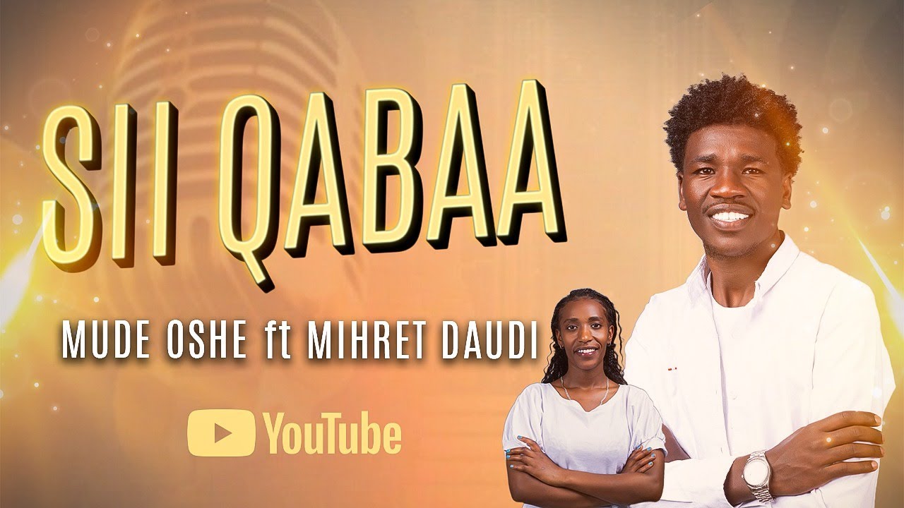 SII QABAA by MUDE OSHE ft MIHRET DAUDI