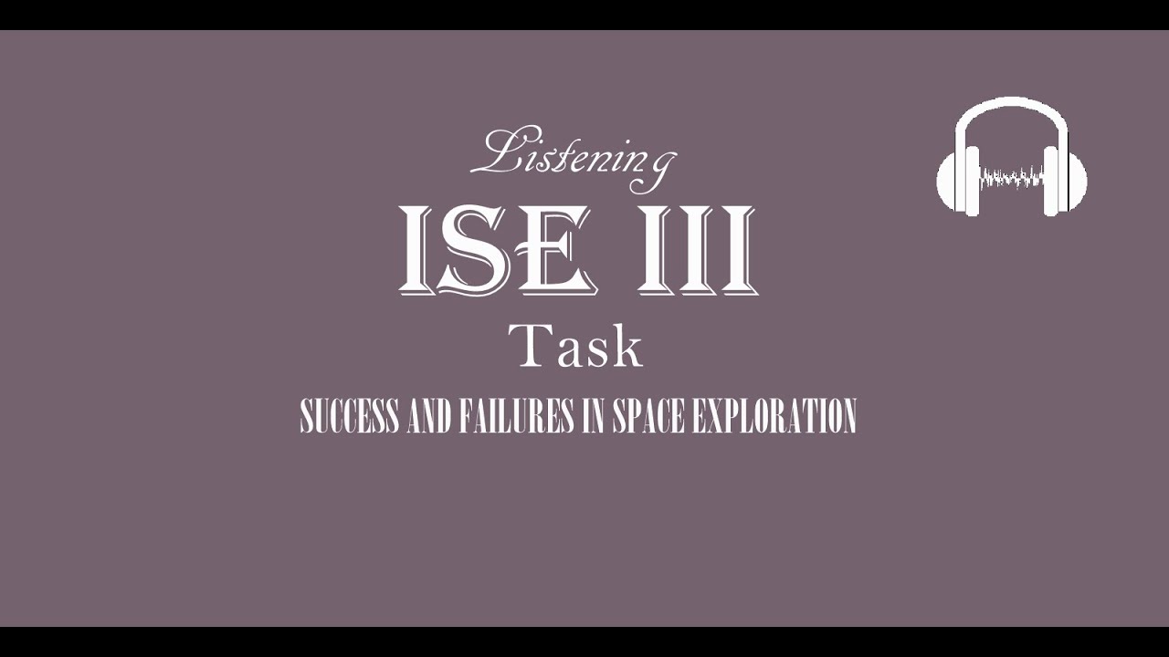 ISE III Trinity Listening C1 - Scientific Development - Success and Failures in Space Exploration