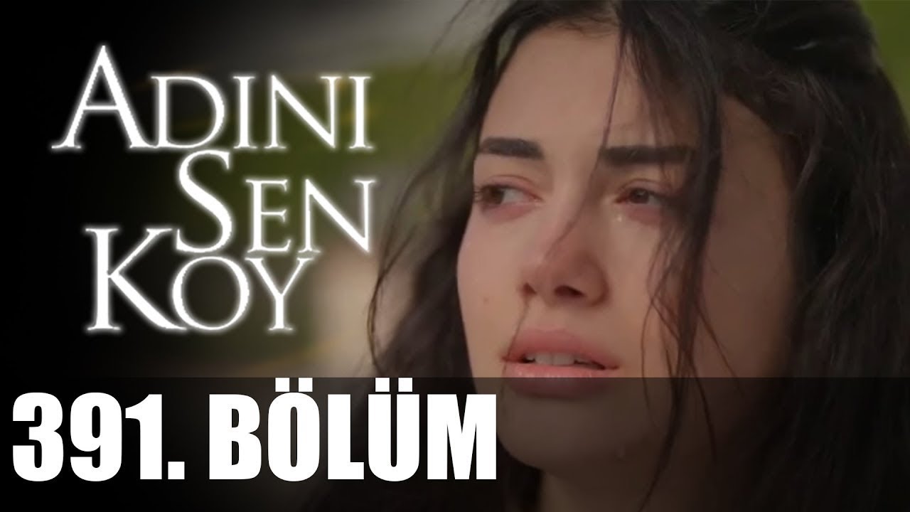 Adını Sen Koy 391. Bölüm