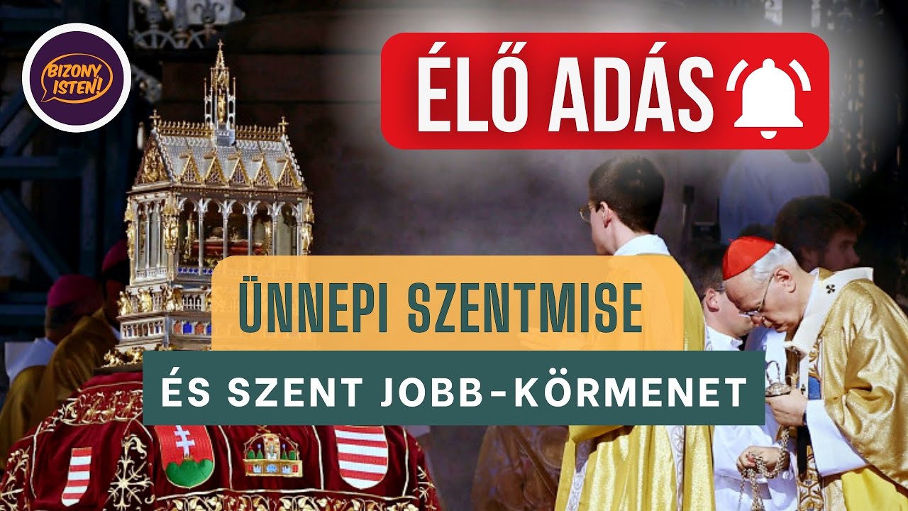 ÜNNEPI SZENTMISE ÉS SZENT JOBB-KÖRMENET