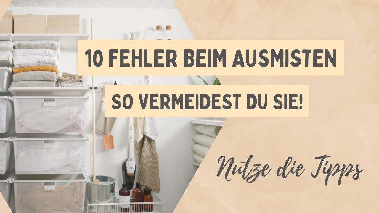 Vermeide diese 10 Fehler beim Ausmisten 😎 Nutze diese Tipps für langfristig mehr Ordnung & Platz.