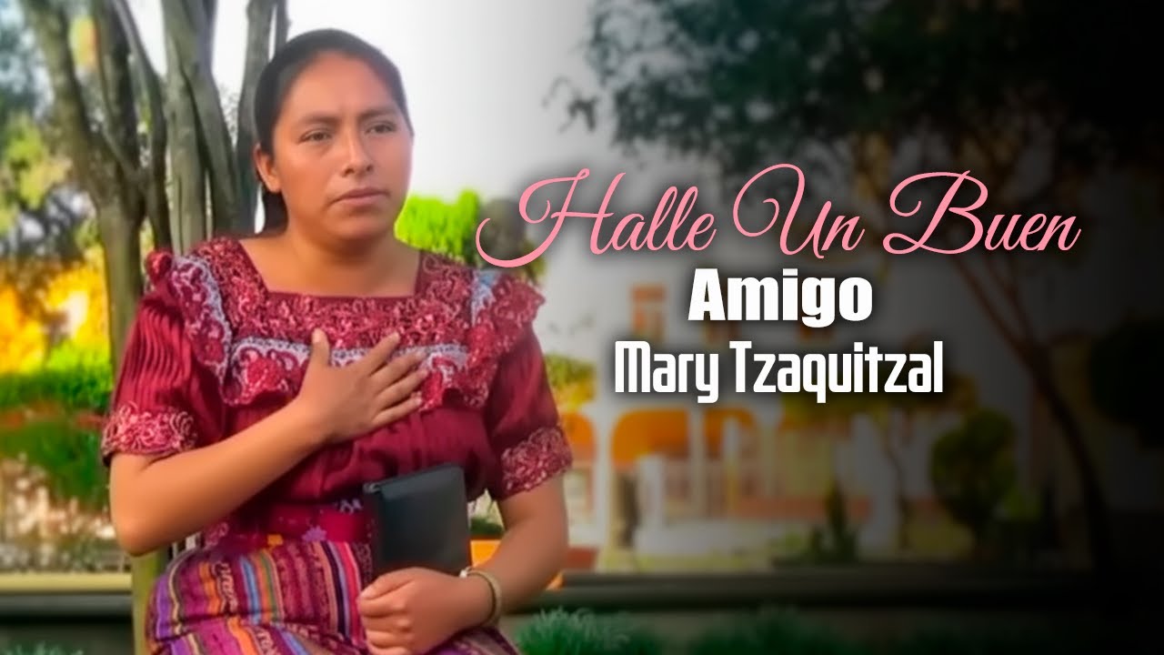 Halle Un Buen Amigo - Mary Tzaquitzal
