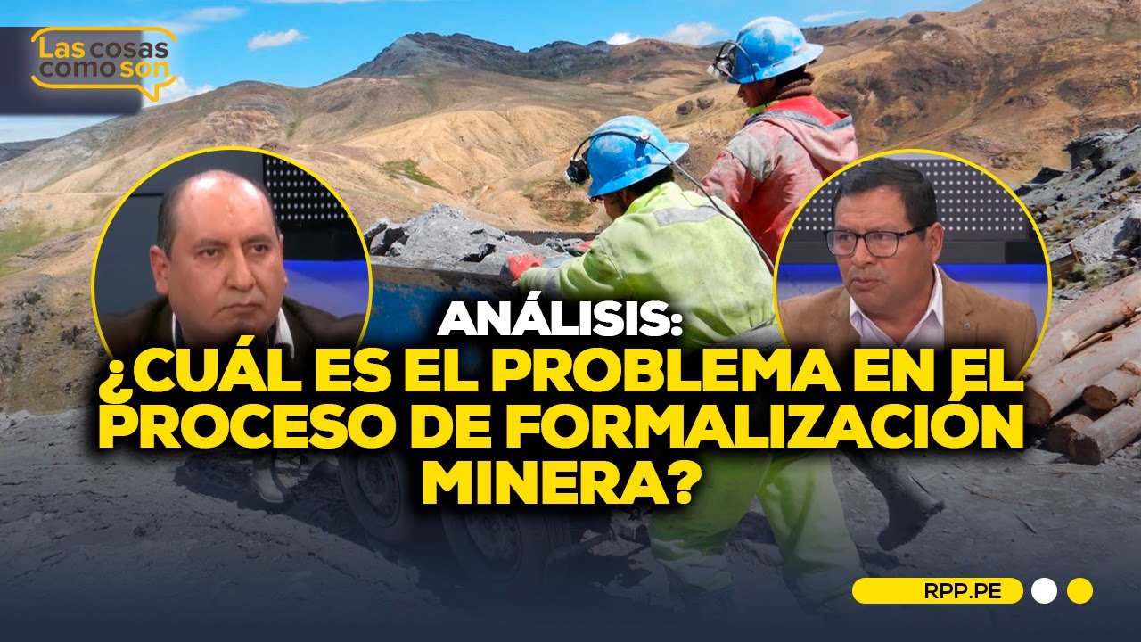 Análisis: ¿Cuál es el problema en el proceso de formalización minera? #LASCOSASRPP | ENTREVISTA
