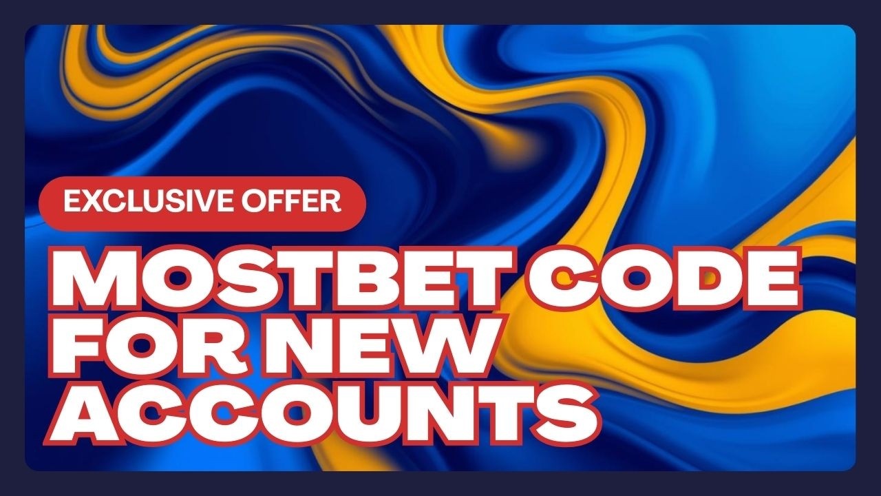 mostbet code for new accounts only &ndash; exclusive bonus for first-time players 2026