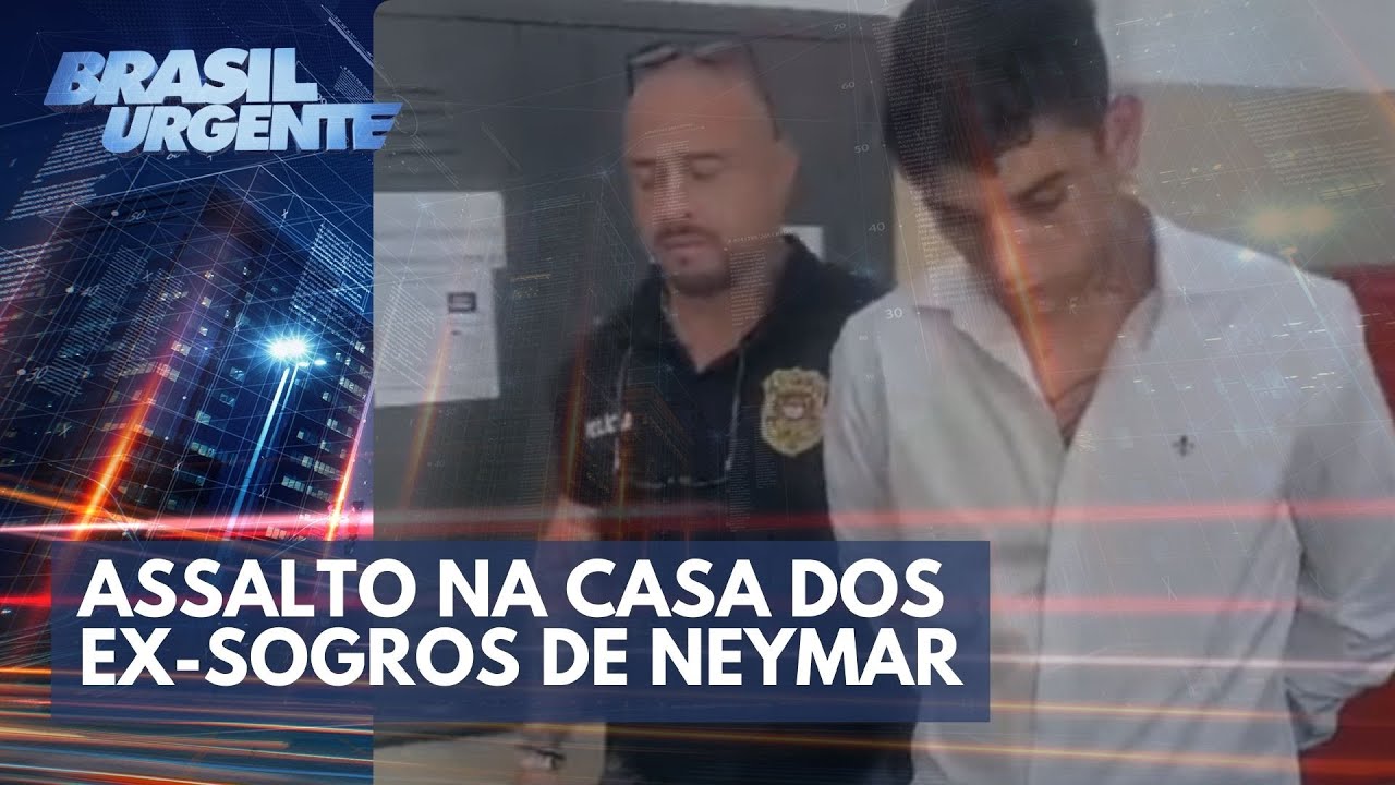 Assalto na casa dos ex-sogros de Neymar: prisão preventiva de morador | Brasil Urgente