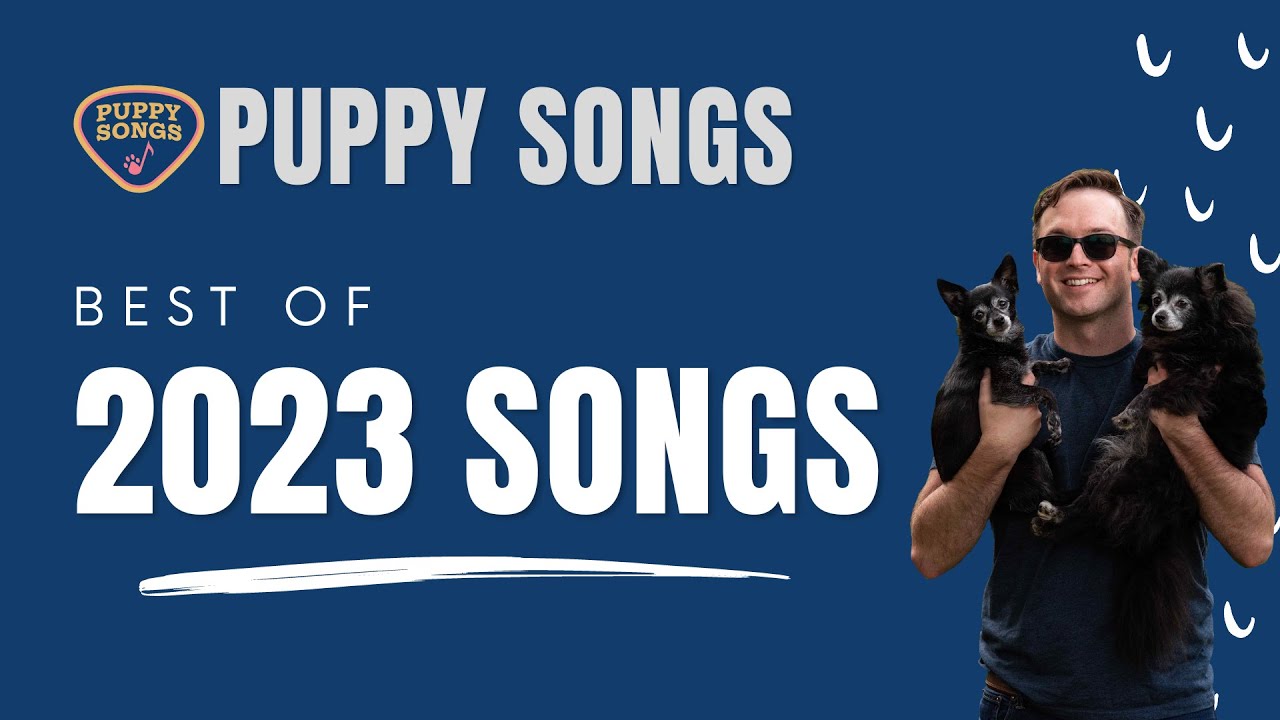 Puppy Songs - Best of 2023 (Cheese Tax, Big Stretch, Where the Heck Is Mom?, and others)