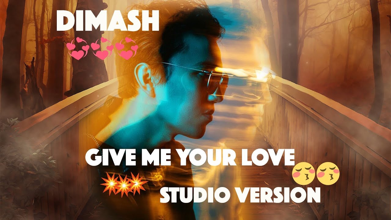 DIMASH || 😘 GIVE ME YOUR LOVE 🎶 || STUDIO VERSION (RUS//ENG/ESP/)