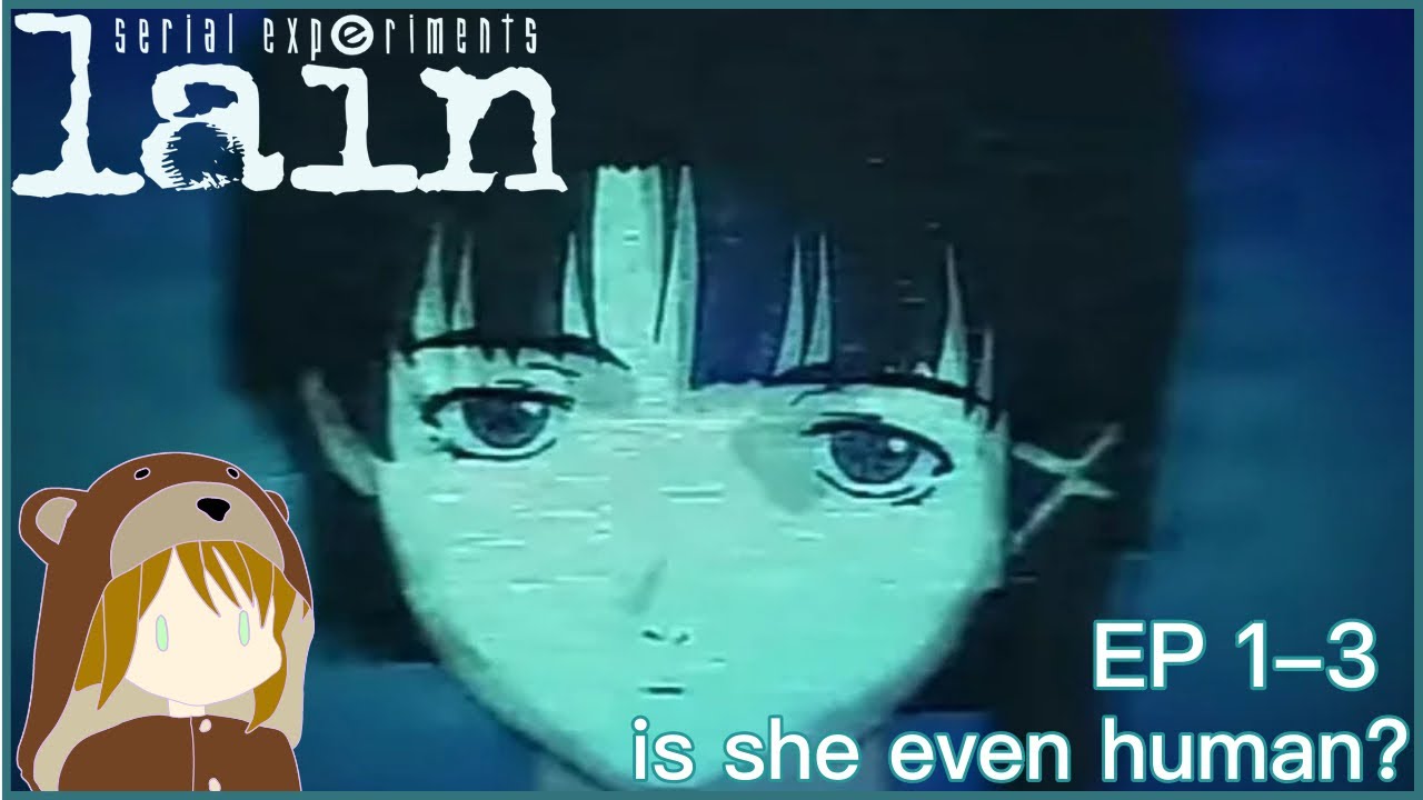 Is She Even Human? &mdash; Serial Experiments Lain (EP 1&ndash;3)