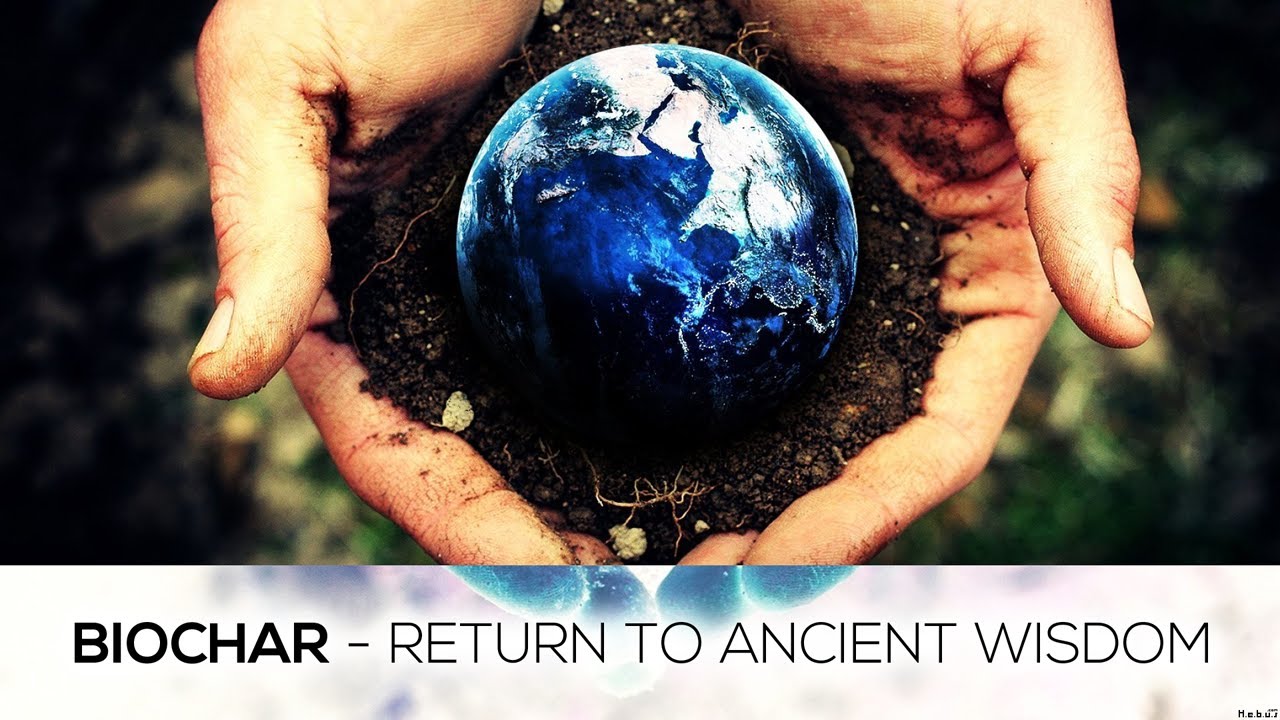 Biochar - Return to Ancient Wisdom
