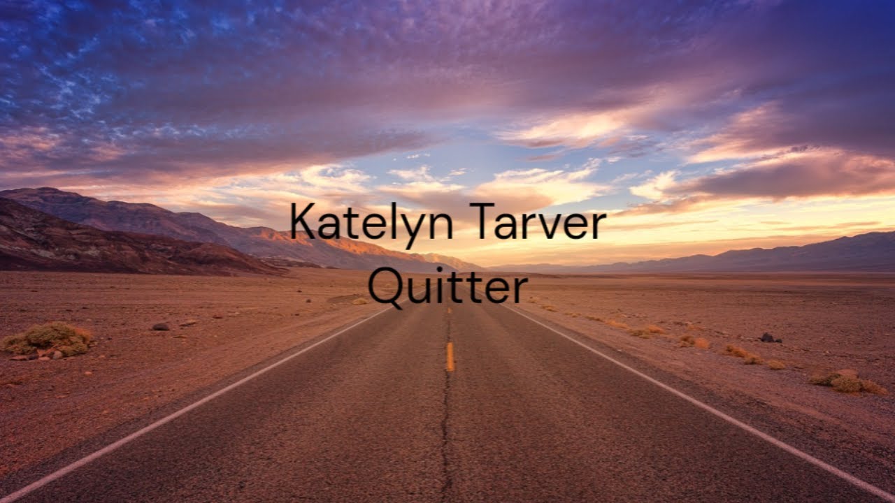Quitter - Katelyn Tarver / FULL SONG LYRICS