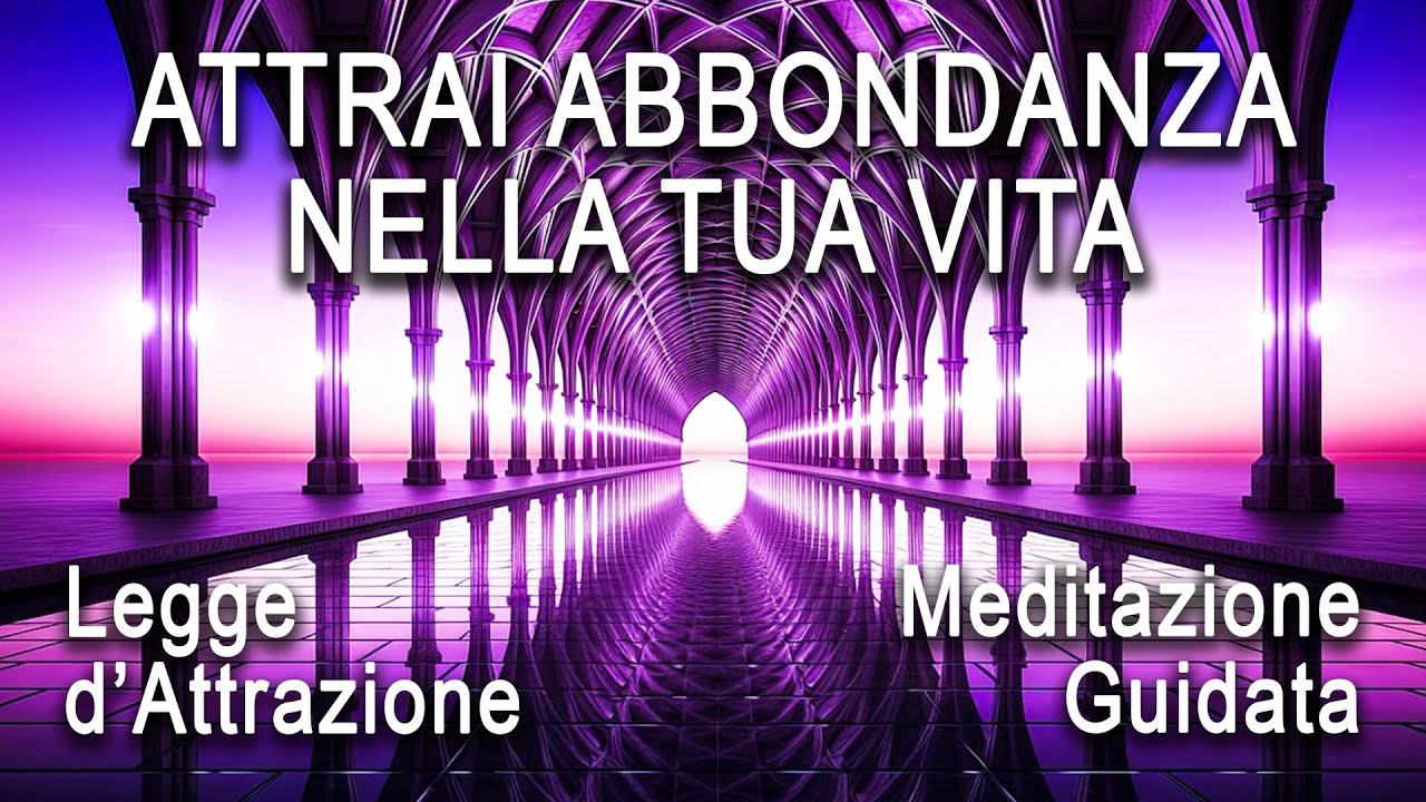 Meditazione Guidata - Attrai Abbondanza nella tua Vita, Legge d'Attrazione