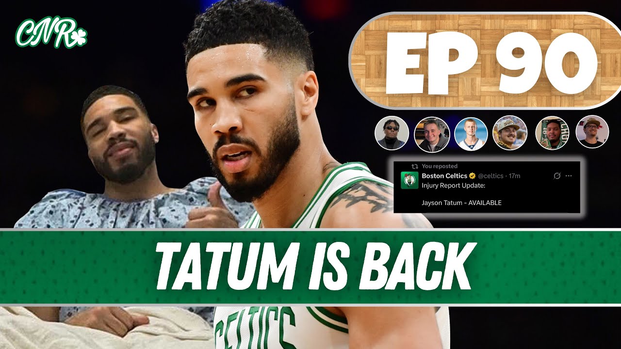 BREAKING NEWS Jayson Tatum is back!!! | EP 90 CNR Podcast | #breakingnews #tatum
