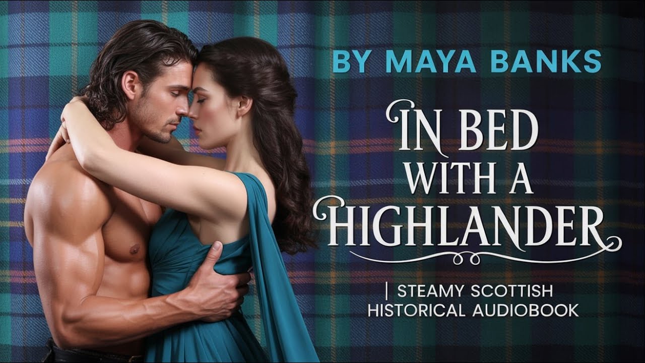 In Bed with a Highlander by Maya Banks | Steamy Scottish Historical Romance Audiobook