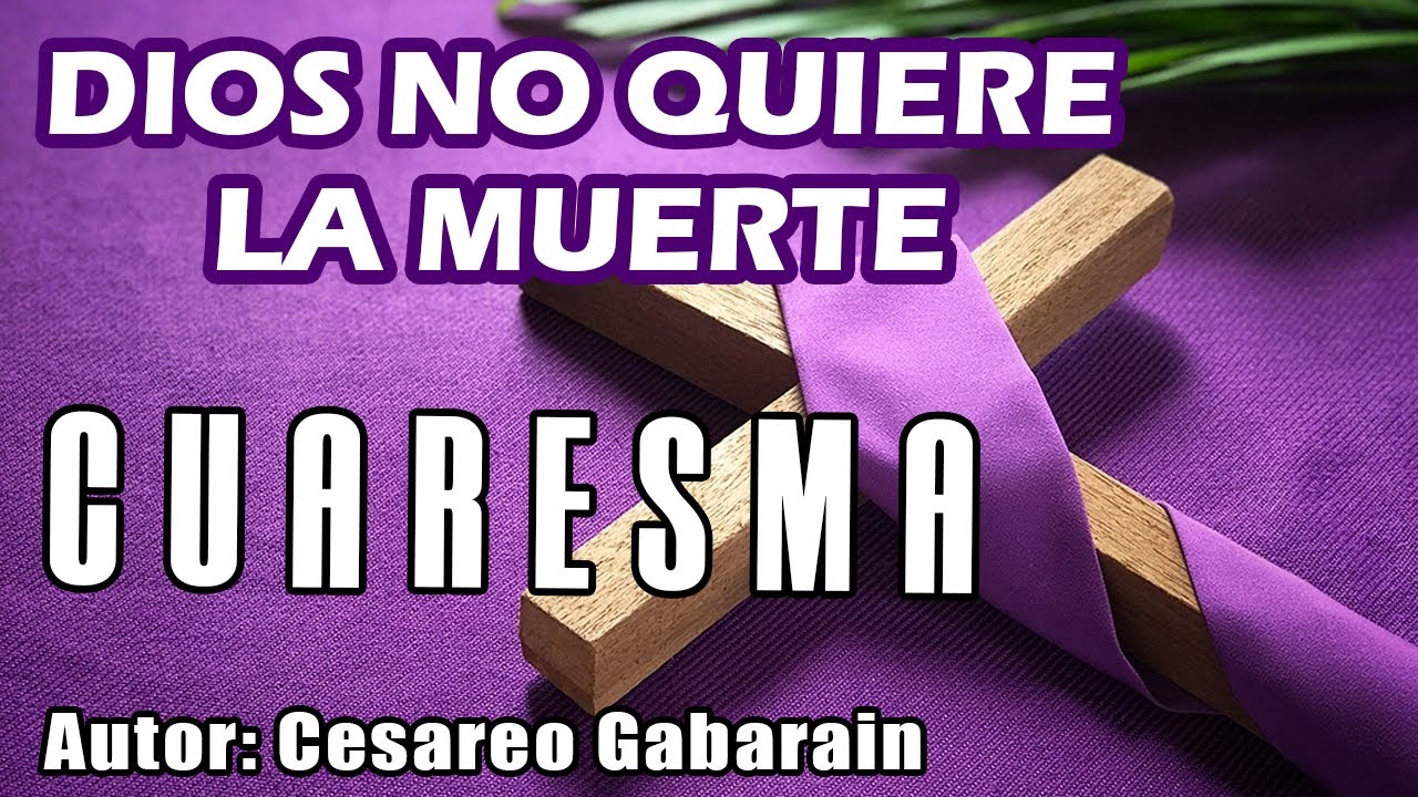 CUARESMA: CANTO DE ENTRADA | Dios no quiere la muerte del pecador | Cesareo Gabarain