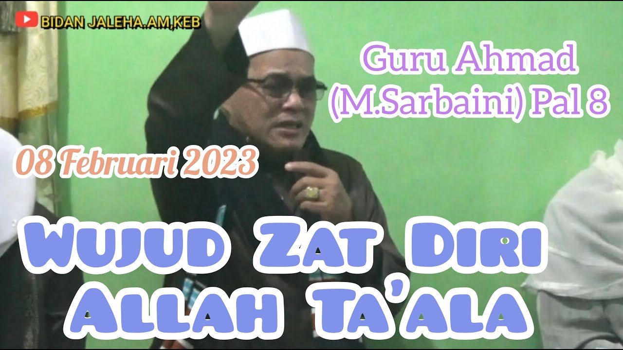 Guru Ahmad ( M.Sarbaini ) Pal 8 - Kajian Makrifat - Wujud Zat Diri Allah Taala
