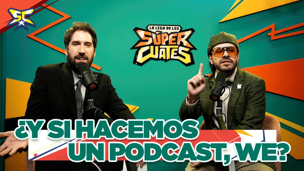 ¿Y si hacemos un PODCAST, we? - La Liga de los Súper Cuates