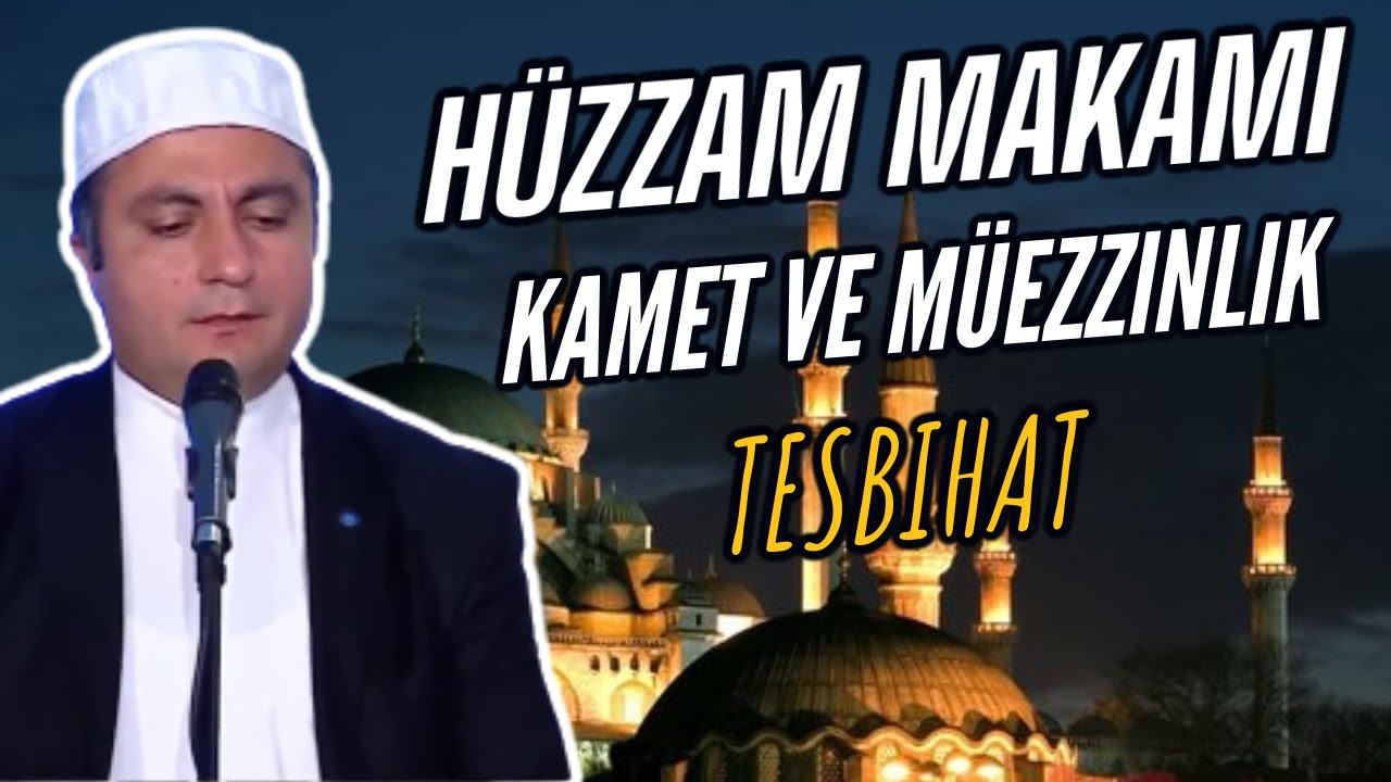 Hüzzam Makamı Kamet ve Müezzinlik Duaları ( Tesbihat)