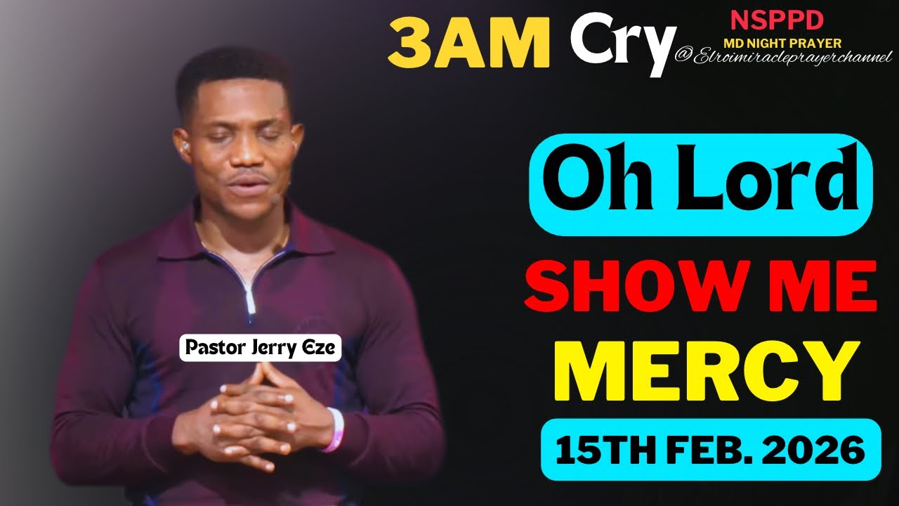 OH LORD SHOW ME MERCY|| SUNDAY - 3AM CRY FOR MERCY|| PASTOR JERRY EZE || 15TH FEB. 2026 #NSPPD