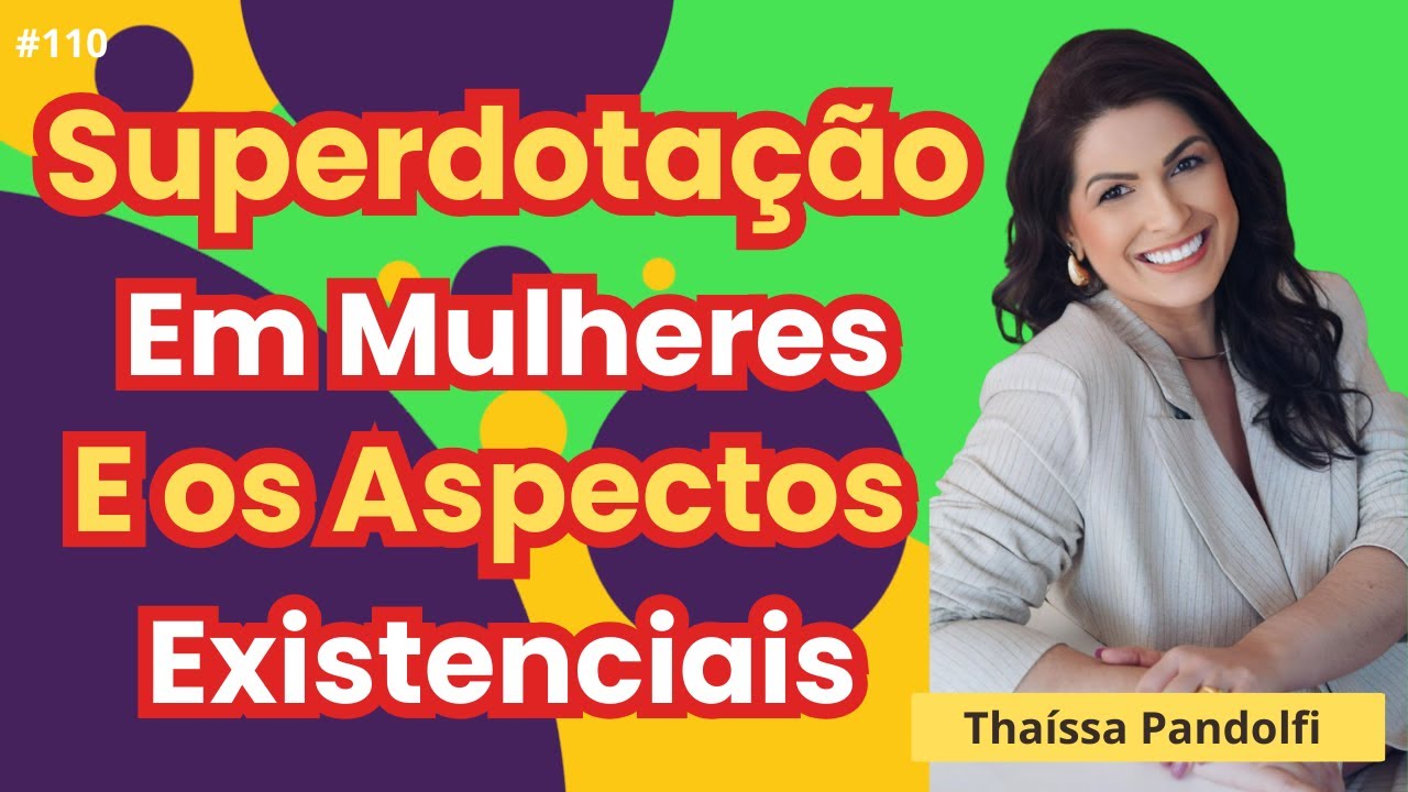 Altas Habilidades, Superdotação, Autismo e TDAH em Mulheres #podcast Com Dra. Thaíssa Pandolfi #110
