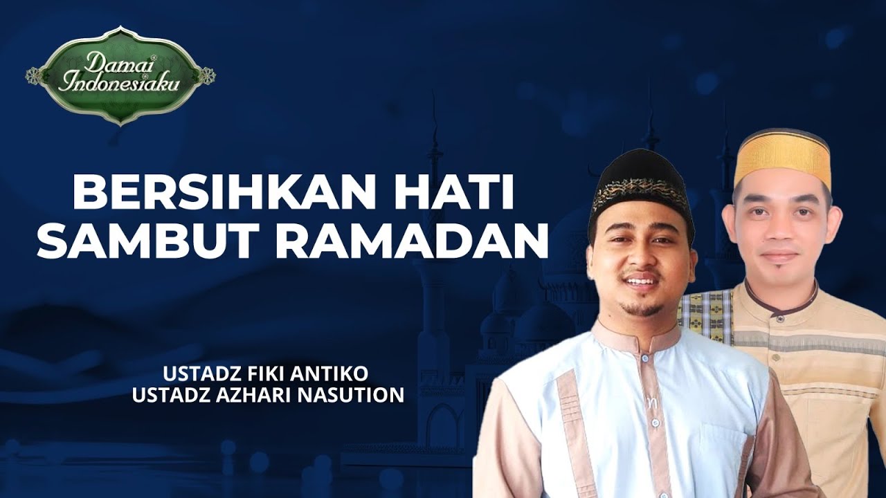 Marhaban Yaa Ramadhan, Sucikan Diri, Bersihkan Hati | Ustadz Fiki Antiko & Ustadz Azhari Nasution