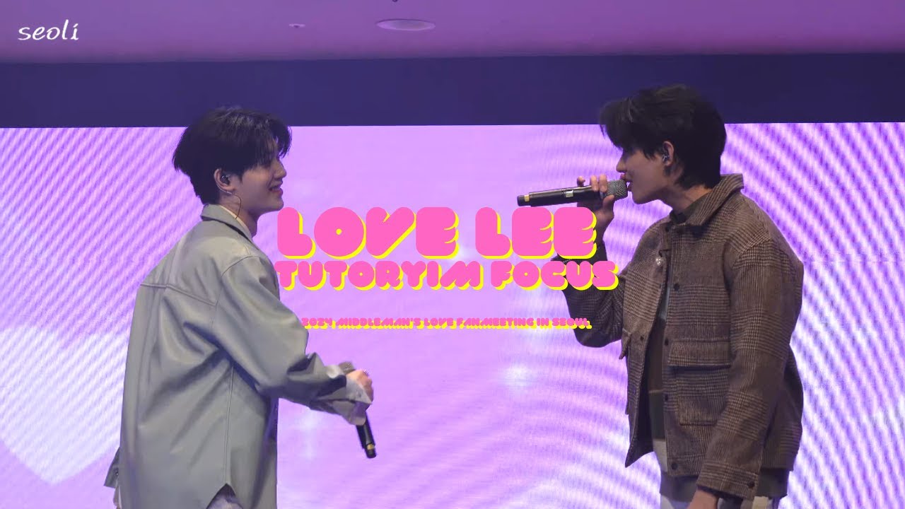LOVE LEE -  TutorYim focus | 𝟮𝟬𝟮𝟰 𝗠𝗜𝗗𝗗𝗟𝗘𝗠𝗔𝗡'𝗦 𝗟𝗢𝗩𝗘 𝗙𝗔𝗡𝗠𝗘𝗘𝗧𝗜𝗡𝗚 𝗜𝗡 𝗦𝗘𝗢𝗨𝗟 PART 1 ENDING