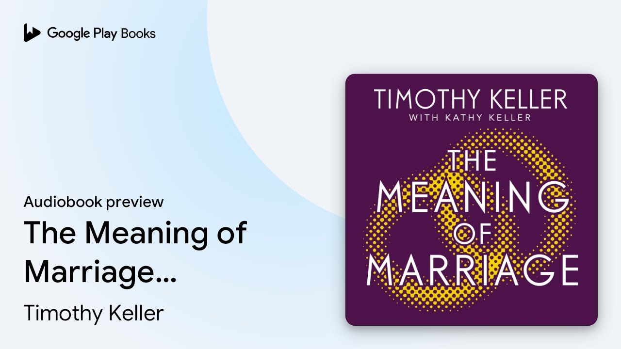 The Meaning of Marriage: Facing the&hellip; by Timothy Keller &middot; Audiobook preview