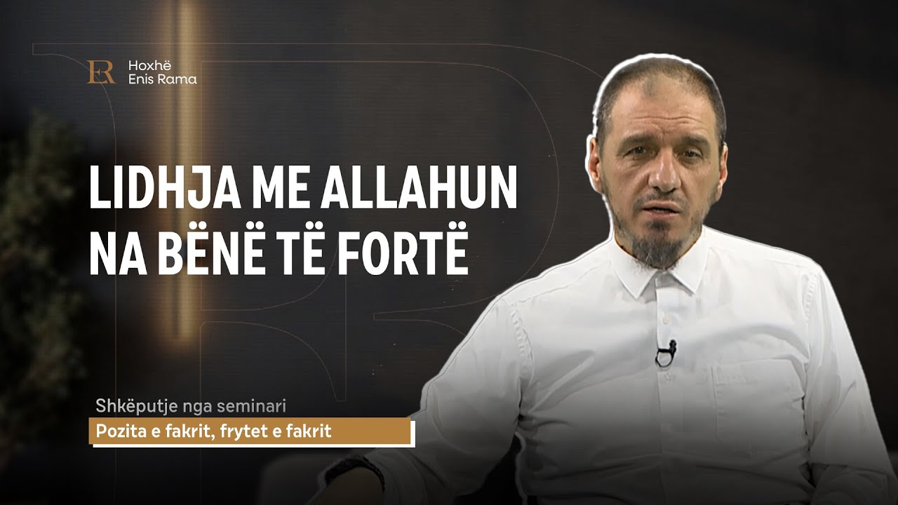 SHKËPUTJE | Lidhja me Allahun na bën të fortë - Enis Rama