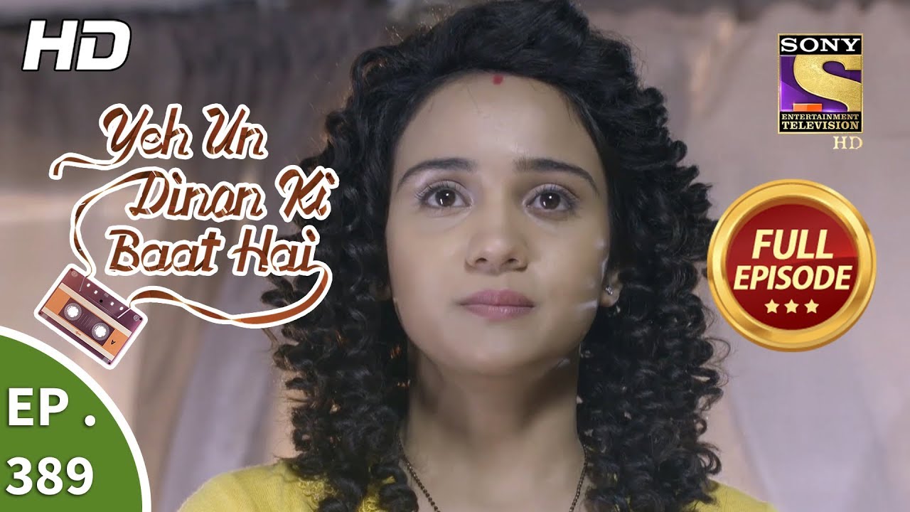 Yeh Un Dinon Ki Baat Hai - Ep 389 - Full Episode - 19th March, 2019