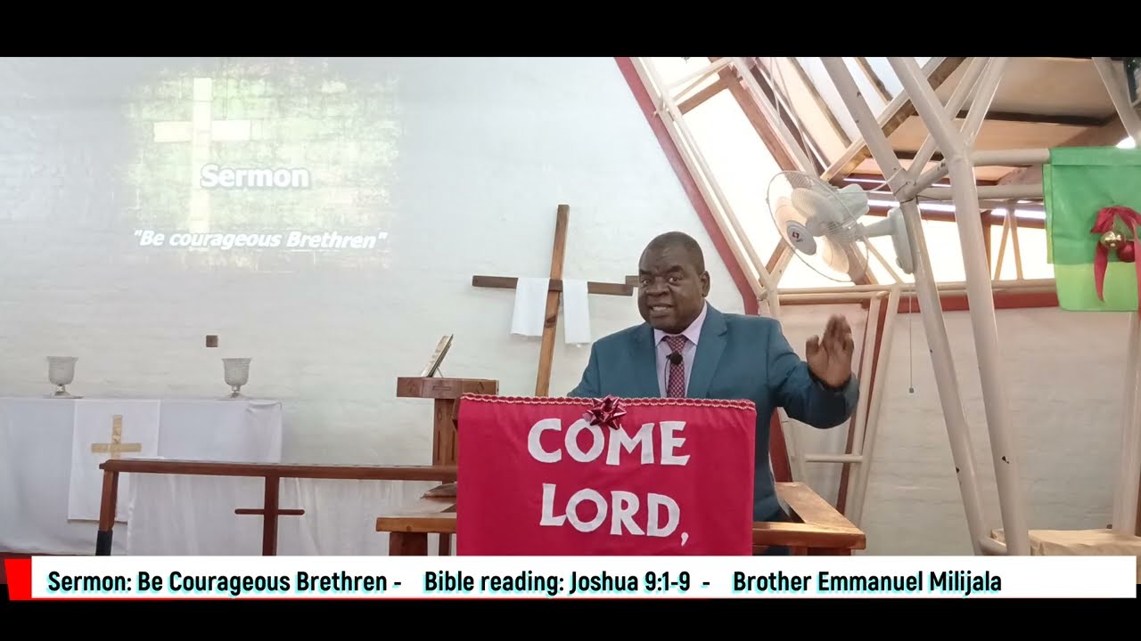 Sunday 11 January 2026 -  Sermon by Brother Emmanuel Milijala - Be Courageous Brethren
