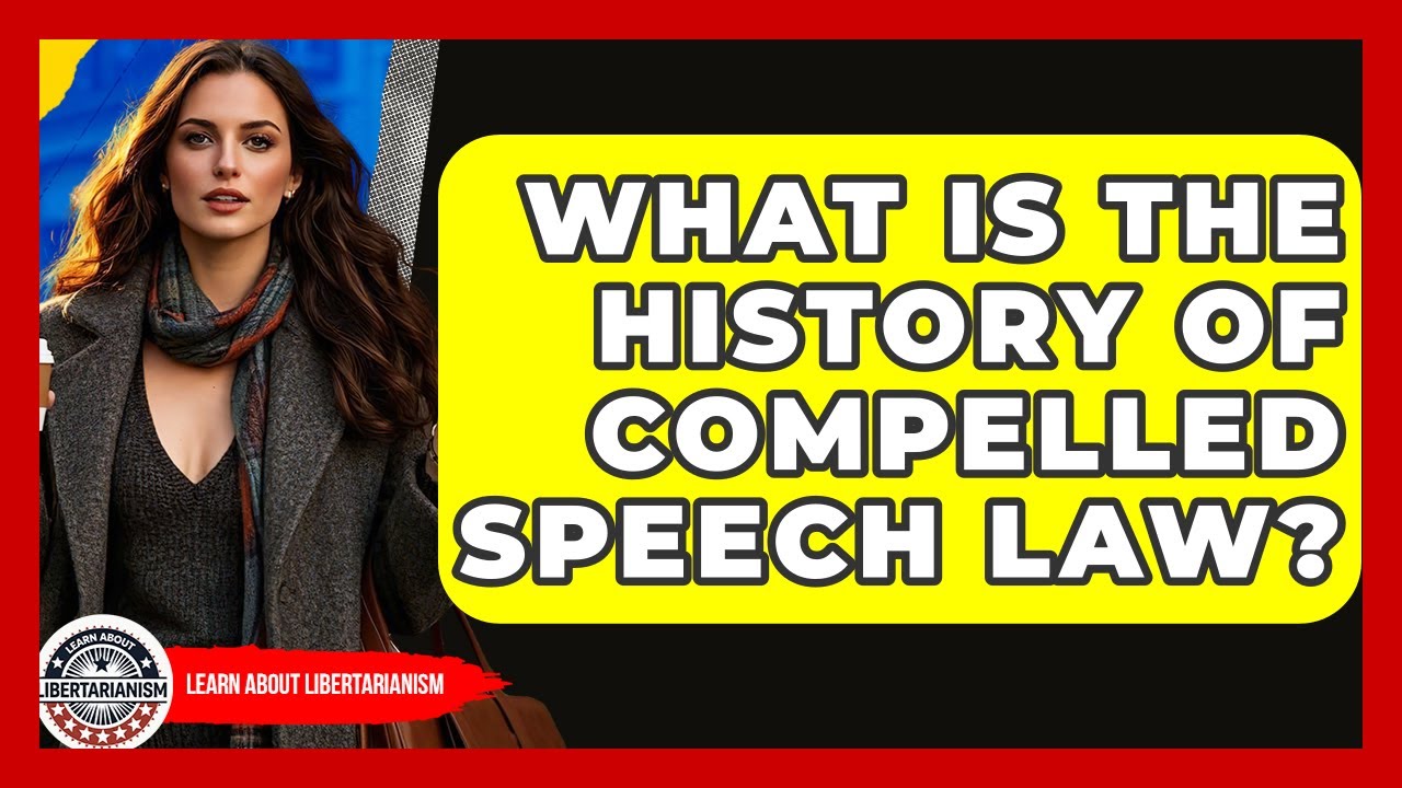 What Is The History Of Compelled Speech Law? - Learn About Libertarianism
