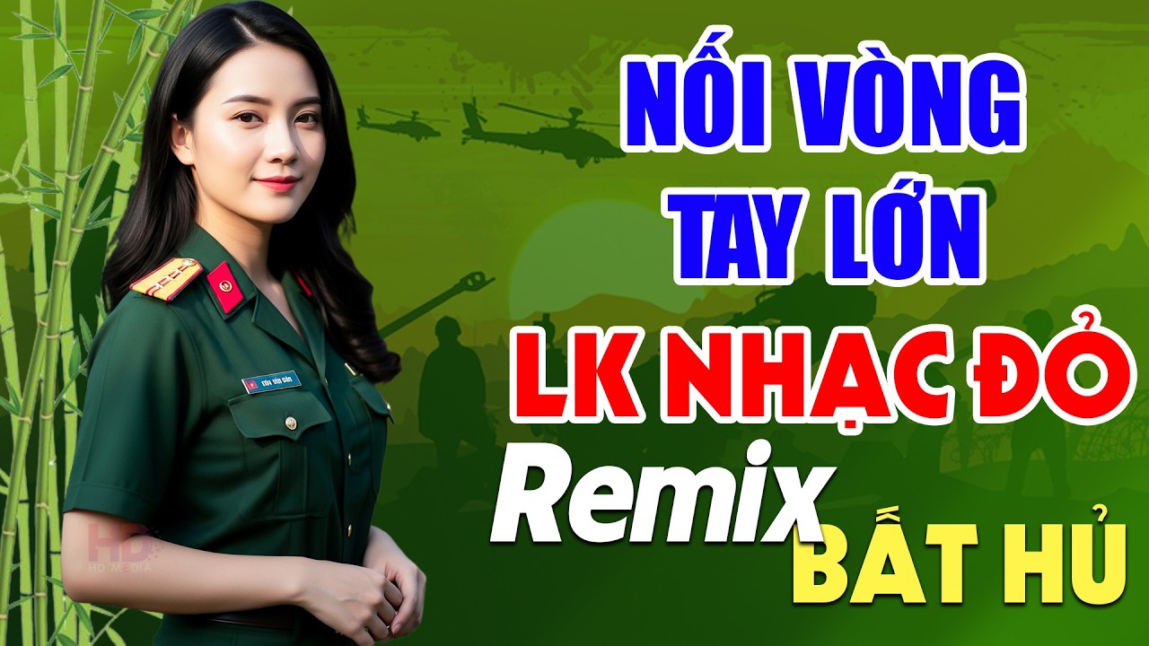 Nối Vòng Tay Lớn, Năm Anh Em Trên Một Chiếc Xe Tăng Remix - Lan Anh | LK Nhạc Đỏ Cách Mạng Remix