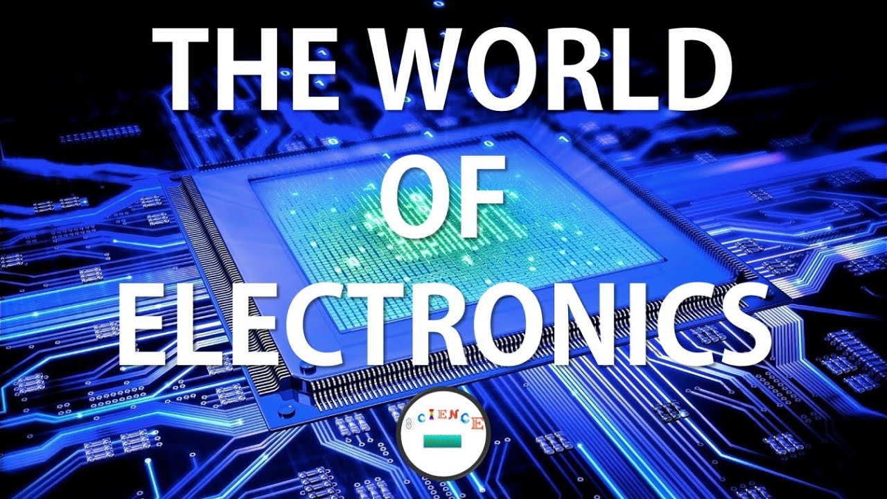 An Introduction to Our Electronics Tutorial Series - The World of Electronics