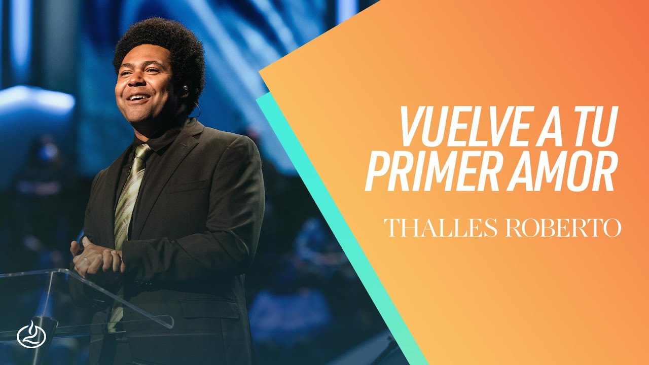 Thalles Roberto | Vuelve a tu primer amor | Iglesia Lakewood