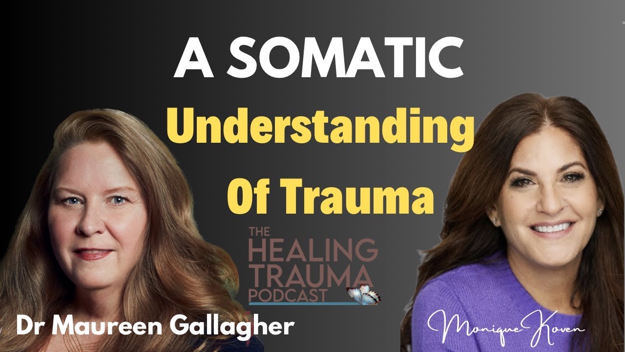 A Somatic Understanding Of Trauma With Dr  Maureen Gallagher