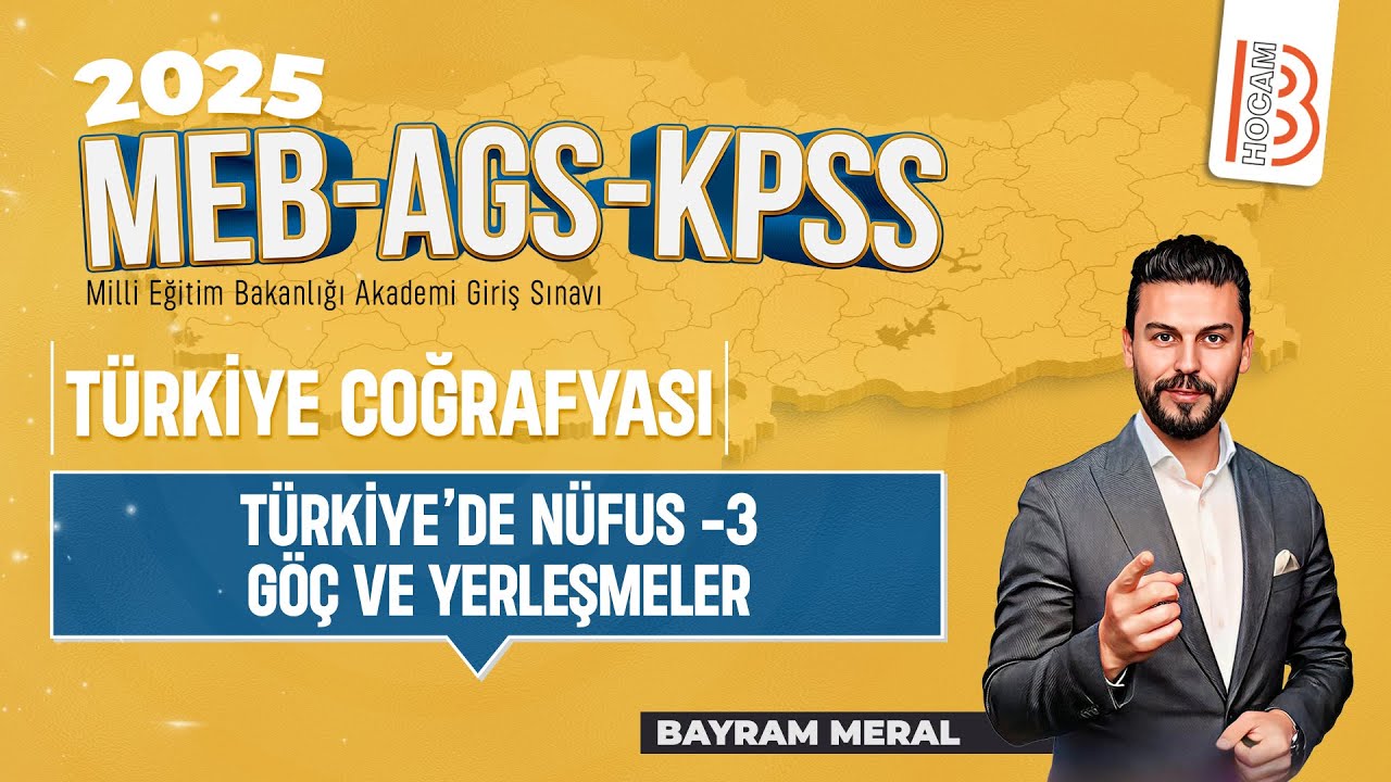 22)MEB - AGS - KPSS Coğrafya - Türkiye'de Nüfus 3 Göç ve Yerleşmeler - Bayram MERAL-2025
