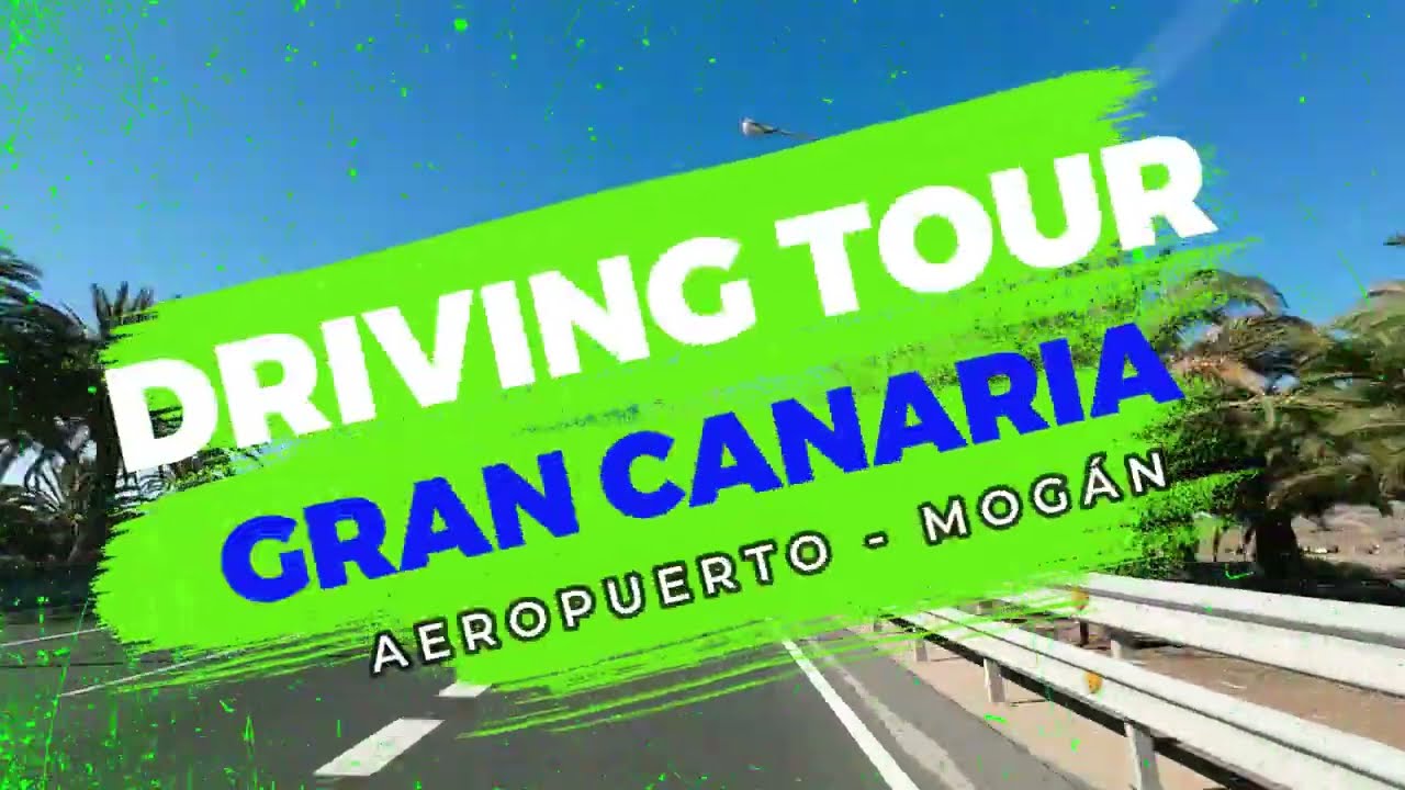 AEROPUERTO GRAN CANARIA - MOGAN DRIVING TOUR 2023 - CANARY ISLANDS