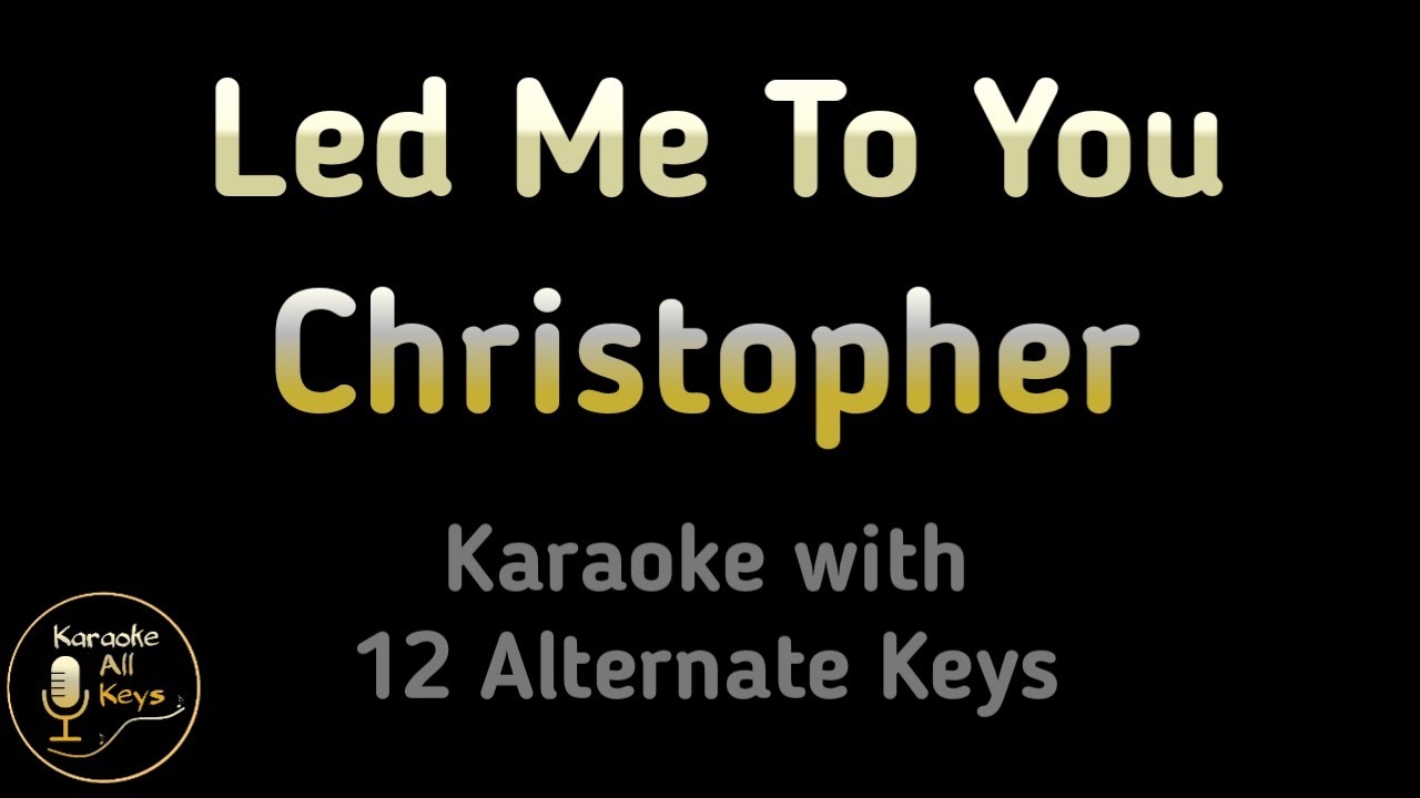 Christopher - Led Me To You Karaoke Instrumental (A Beautiful Life) Lower Higher Female Original Key