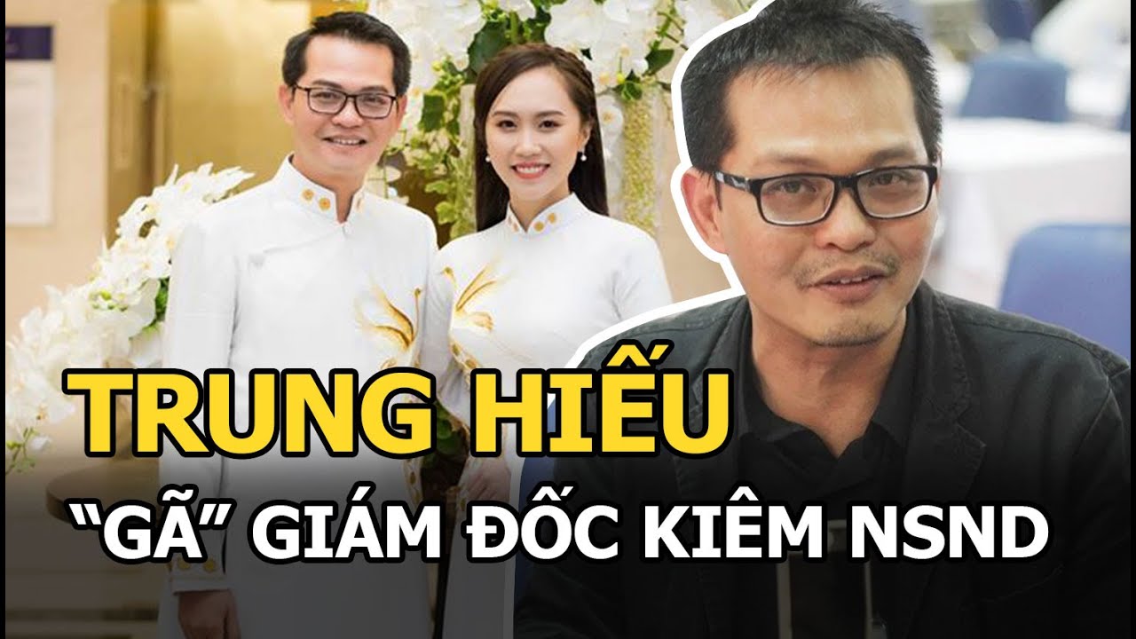 Trung Hiếu - ‘gã’ giám đốc kiêm NSND, tính hay ngại, 46 tuổi mới thoát ế