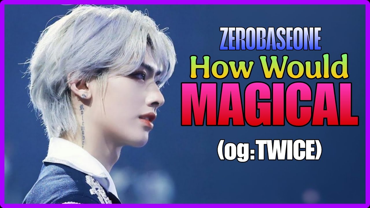 How Would Zerobaseone sing Magical by Twice