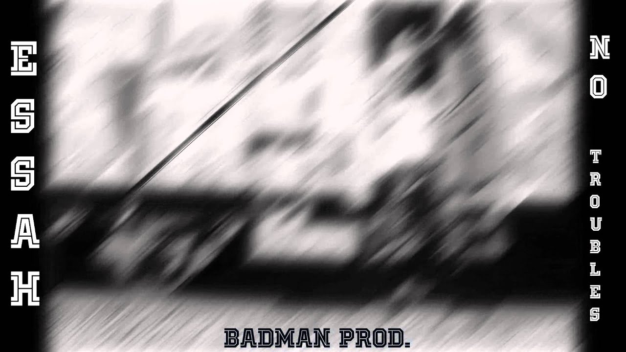 Essah - No Troubles (Badman prod.)