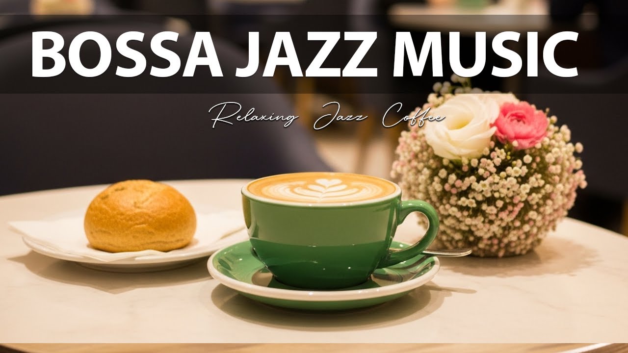 Bossa Jazz Music ☕ Relaxing Jazz Music with Relaxing Jazz & Bossa Nova Piano for Great Mood