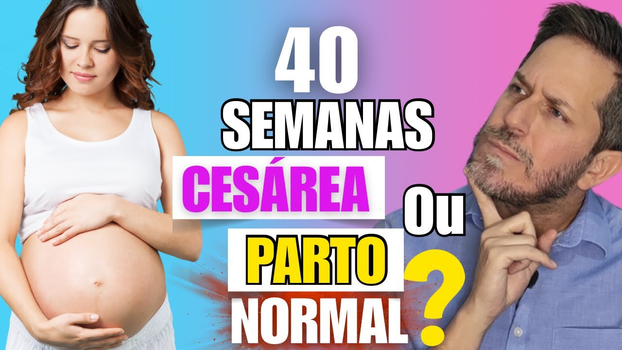 40 SEMANAS DE GESTAÇÃO: E agora? Cesárea ou Parto Normal? Cesárea no SUS com 40 semanas de gravidez