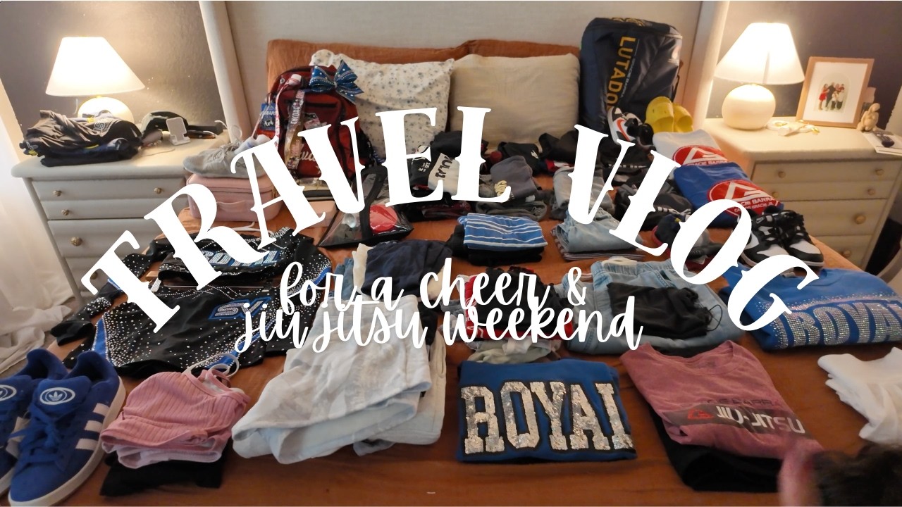 PREP, PACK + TRAVEL TO HOUSTON FOR A CHEER + JIU JITSU COMPETITION