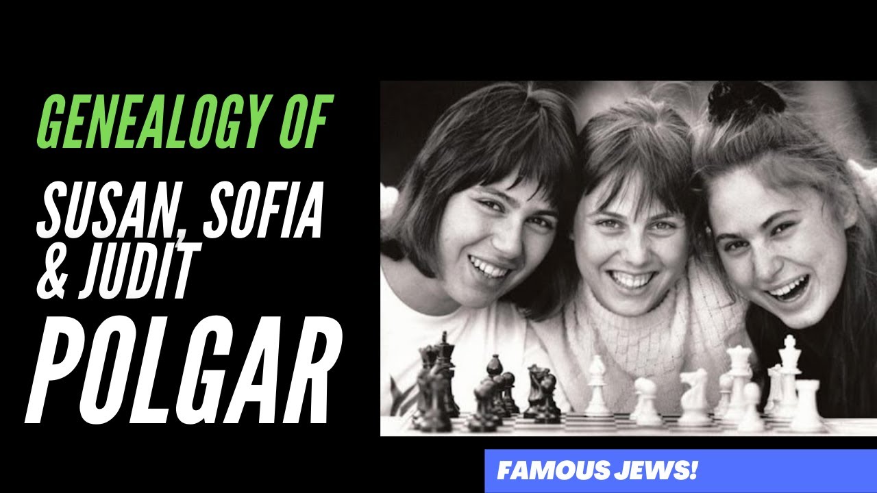 Genealogy of the Polgar Sisters (Susan, Sofia, Judit) | Famous Jews