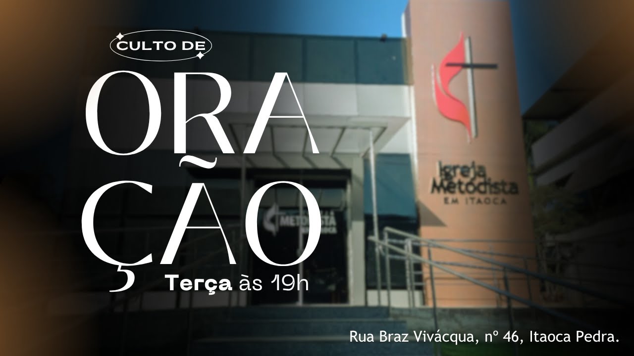 TERÇA-FEIRA - CULTO  DE ORAÇÃO- 17/03/2026 19h - Igreja Metodista em Itaoca