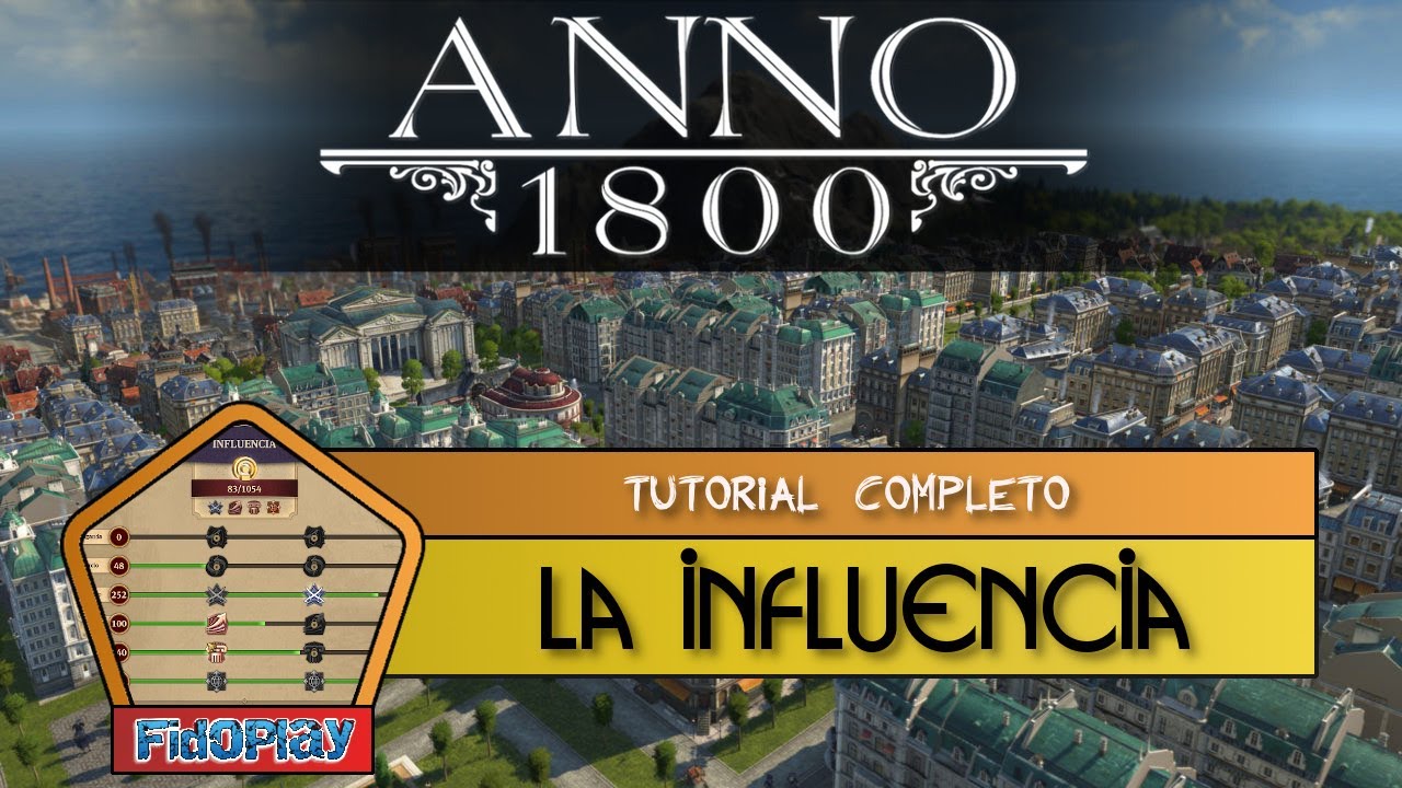 ☑️ ANNO 1800: Tutorial - La Influencia (Guía Completa en Español) - [FidoPlay]