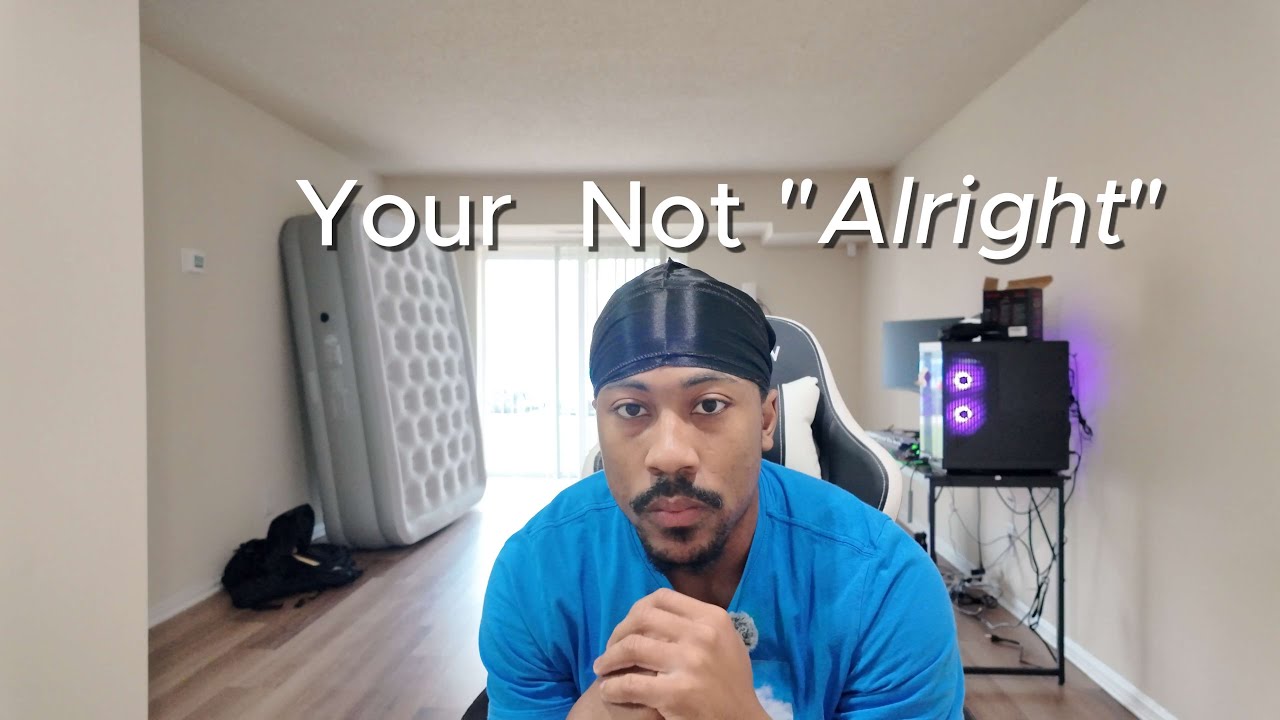 You’re not really alright and it shows