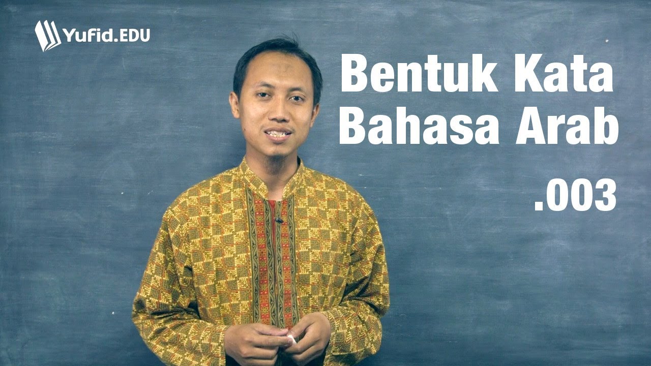 Belajar Bahasa Arab Online - Ilmu Shorof - Bentuk Kata Bahasa Arab (seri 003)