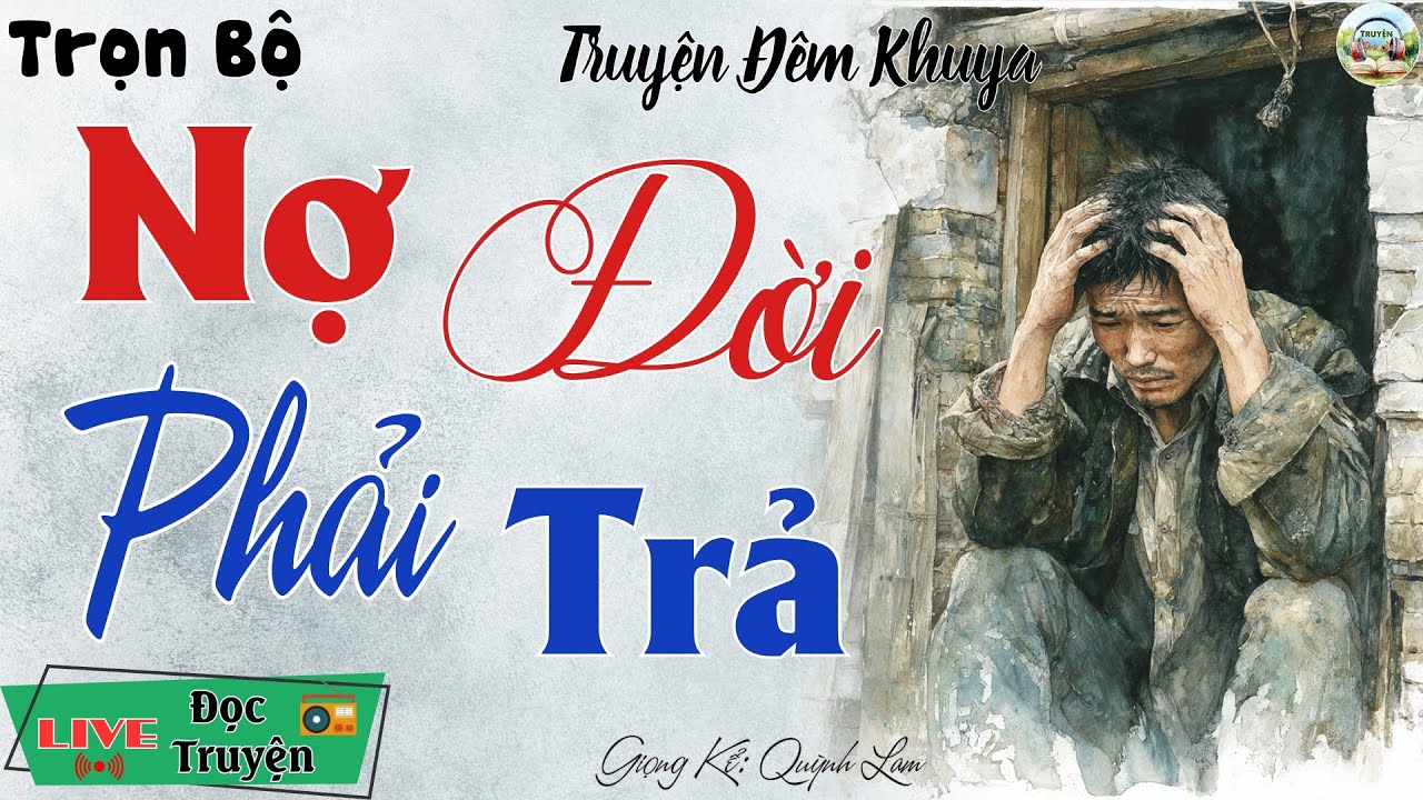 Truyện đời nghe để ngẫm nghĩ: Nợ Đời Phải Trả | Nghe kể truyện đêm khuya Việt Nam ngủ cực ngon