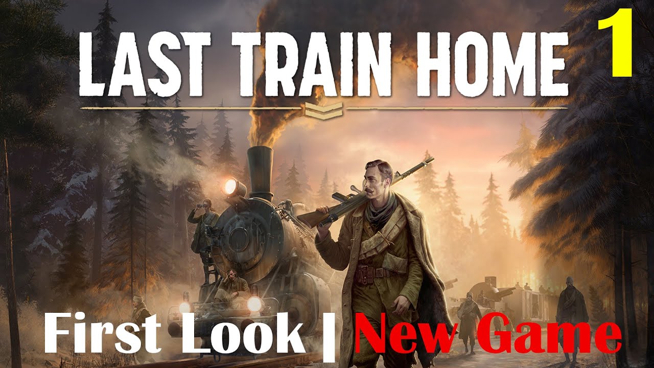 Last Train Home | First Look | New Game | Part 1